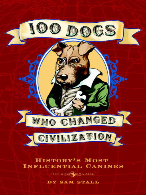 Title details for 100 Dogs Who Changed Civilization by Sam Stall - Available